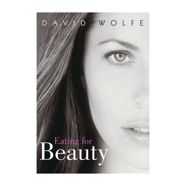 Eating for Beauty by David Wolfe